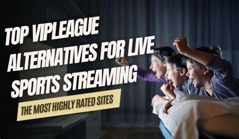 vipleague stream alternative|Top 7 best VIPLeague alternatives to watch live。